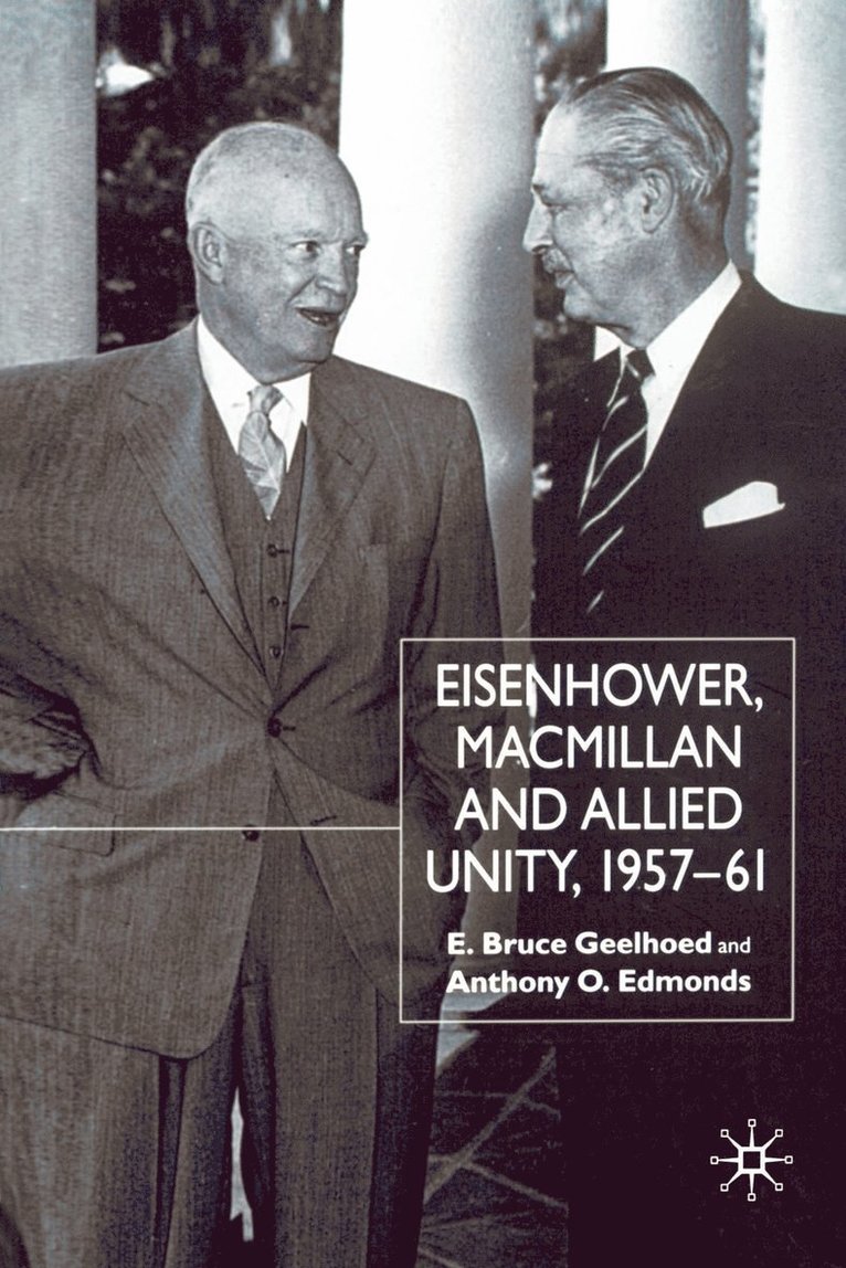 E. Geelhoed, A. Edmonds - Eisenhower, Macmillan and Allied Unity, 1957–1961, Häftad