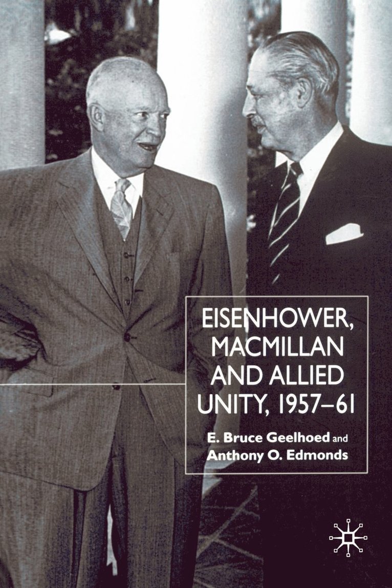 Eisenhower, Macmillan and Allied Unity, 19571961 1