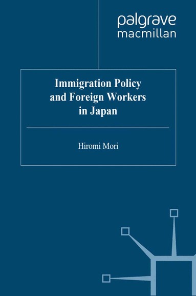 H. Mori - Immigration Policy and Foreign Workers in Japan, Häftad