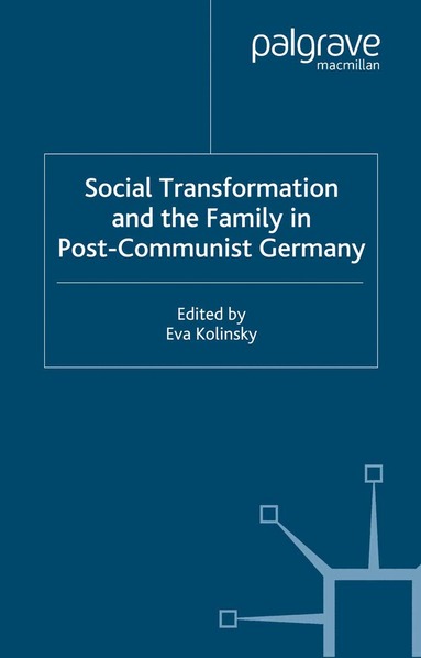 E. Kolinsky - Social Transformation and the Family in Post-Communist Germany, Häftad