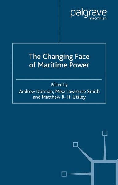 A. Dorman, M. Lawrence Smith, M. Uttley - Changing Face of Maritime Power, Häftad