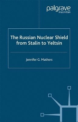 bokomslag Russian Nuclear Shield from Stalin to Yeltsin