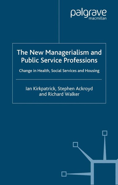 I. Kirkpatrick, S. Ackroyd, R. Walker - New Managerialism and Public Service Professions, Häftad