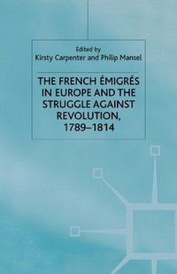 bokomslag The French Emigres in Europe and the Struggle against Revolution, 1789-1814
