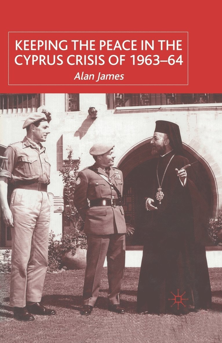 A. James - Keeping the Peace in the Cyprus Crisis of 1963–64, Häftad