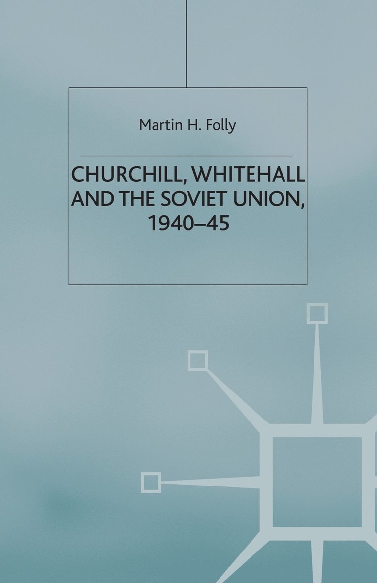Churchill, Whitehall and the Soviet Union, 194045 1