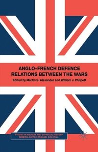 bokomslag Anglo-French Defence Relations Between the Wars