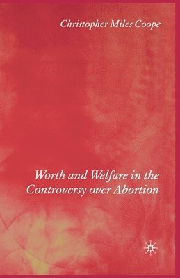 bokomslag Worth and Welfare in the Controversy over Abortion