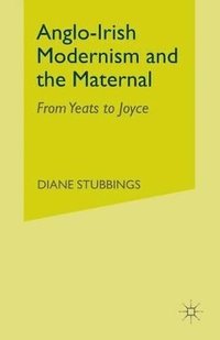 bokomslag Anglo-Irish Modernism and the Maternal