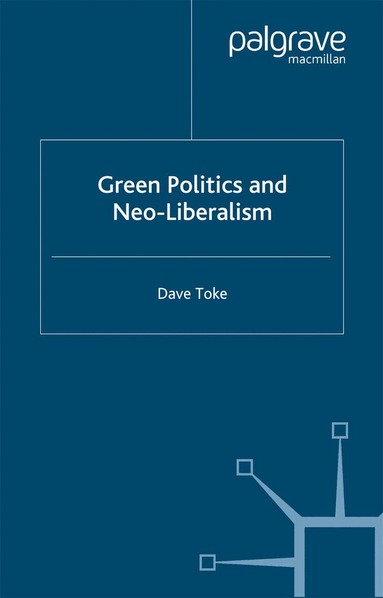 D. Toke - Green Politics and Neoliberalism, Häftad