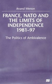 bokomslag France, NATO and the Limits of Independence 1981-97