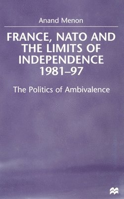 France, NATO and the Limits of Independence 1981-97 1