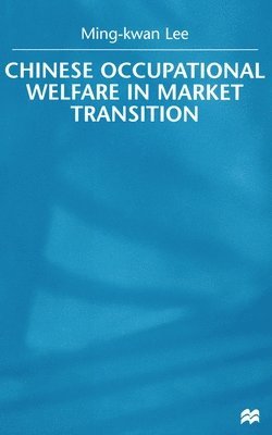 M. Lee - Chinese Occupational Welfare in Market transition, Häftad