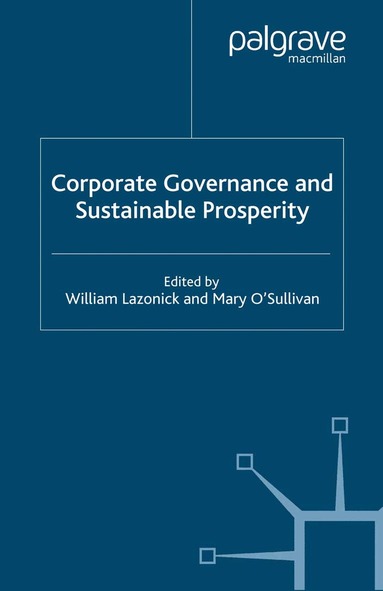 W. Lazonick, M. O'Sullivan - Corporate Governance and Sustainable Prosperity, Häftad