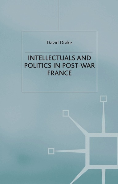 D. Drake - Intellectuals and Politics in Post-War France, Häftad