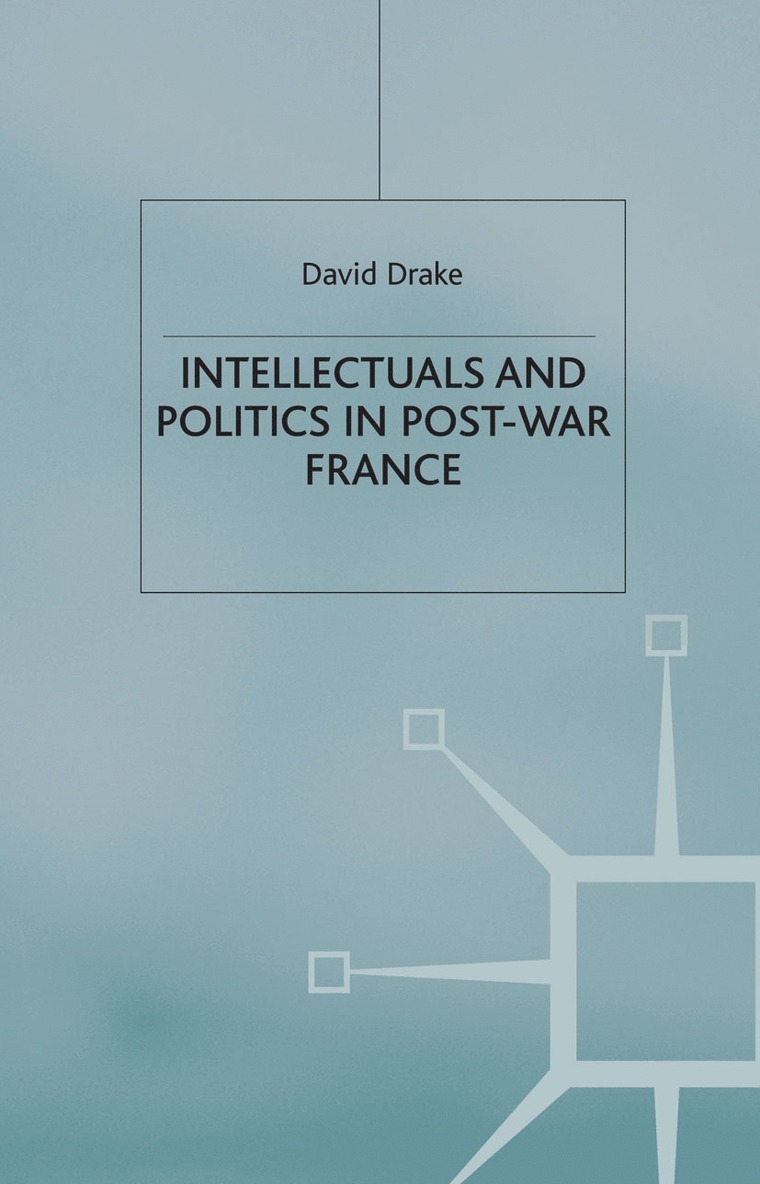 D. Drake - Intellectuals and Politics in Post-War France, Häftad