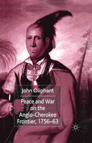 bokomslag Peace and War on the Anglo-Cherokee Frontier, 1756-63