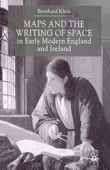 bokomslag Maps and the Writing of Space in Early Modern England and Ireland