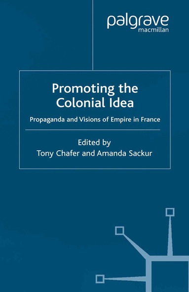 T. Chafer, A. Sackur - Promoting the Colonial Idea, Häftad