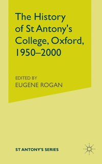 bokomslag History of St Antony's College, Oxford, 1950-2000