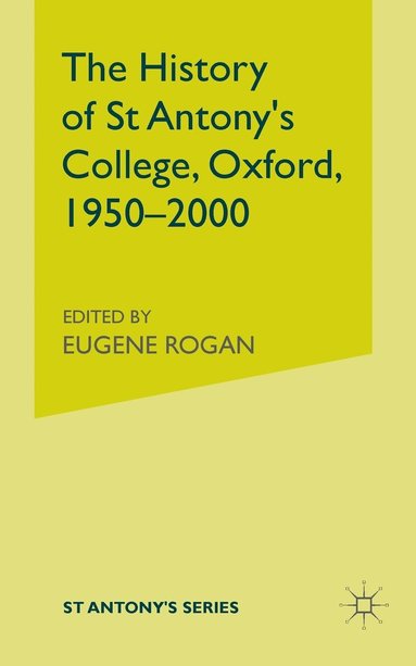 bokomslag History of St Antony's College, Oxford, 1950-2000