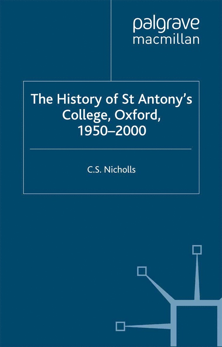 C. Nicholls, S. Nicholls - History of St Antony’s College, Oxford, 1950–2000, Häftad
