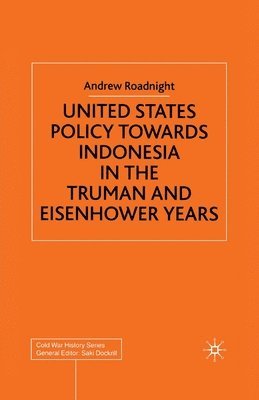 United States Policy Towards Indonesia in the Truman and Eisenhower Years 1