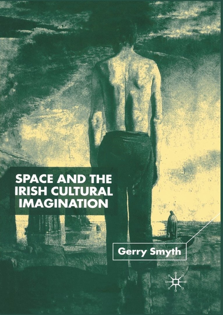 Gerry Smyth - Space and the Irish Cultural Imagination, Häftad