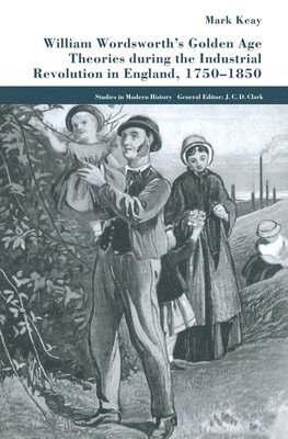 bokomslag William Wordsworth's Golden Age Theories During the Industrial Revolution