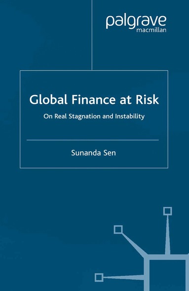 S. Sen - Global Finance at Risk, Häftad