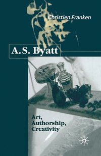 bokomslag A.S.Byatt: Art, Authorship, Creativity