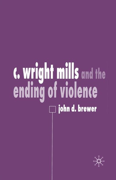 bokomslag C. Wright Mills and the Ending of Violence