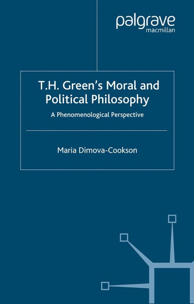 Maria Dimova-Cookson - T.H. Green's Moral and Political Philosophy, Häftad
