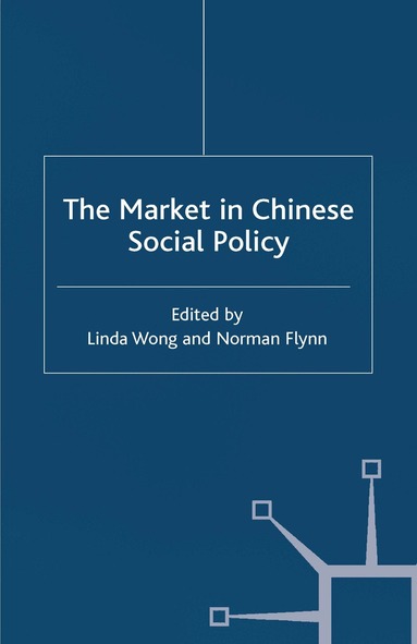 L. Wong, N. Flynn - Market in Chinese Social Policy, Häftad
