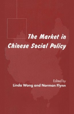 L. Wong, N. Flynn - Market in Chinese Social Policy, Häftad