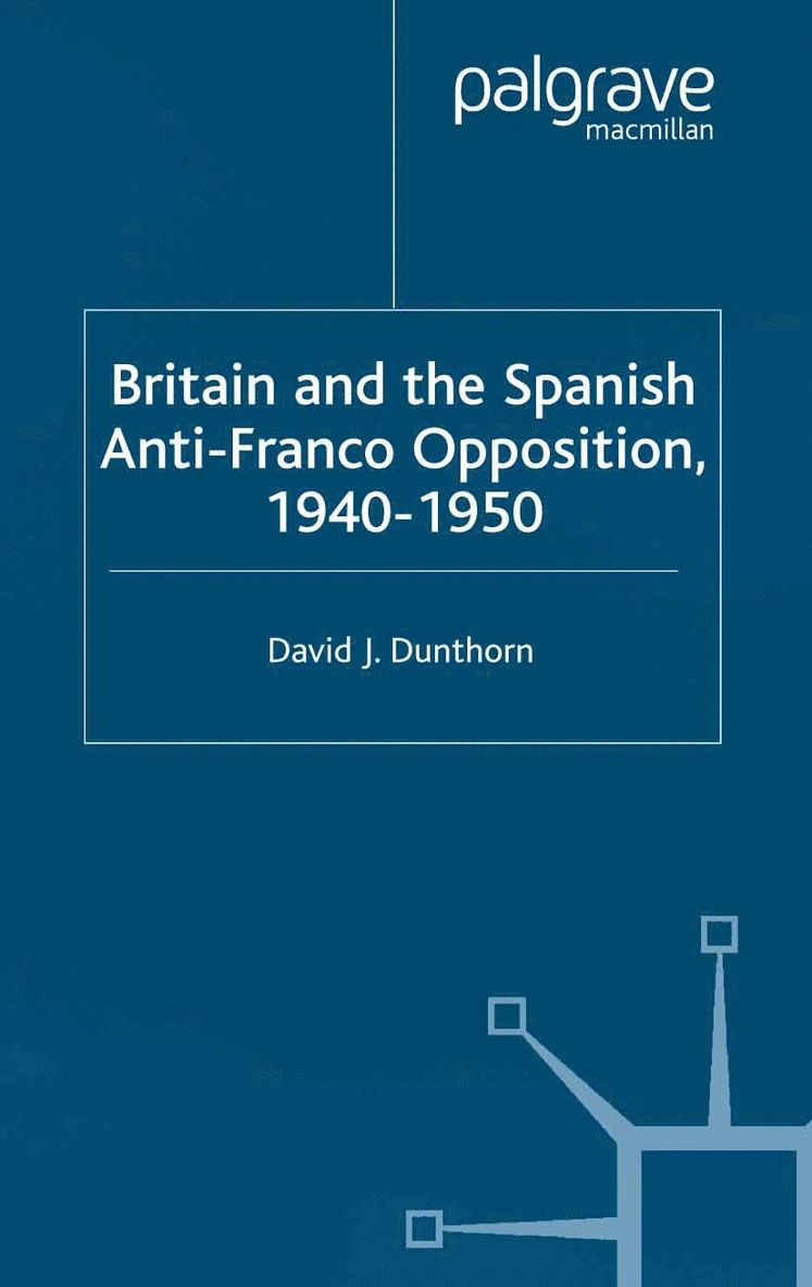 D. Dunthorn - Britain and the Spanish Anti-Franco Opposition, Häftad