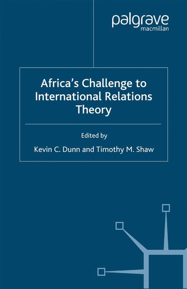K. Dunn, T. Shaw - Africa's Challenge to International Relations Theory, Häftad