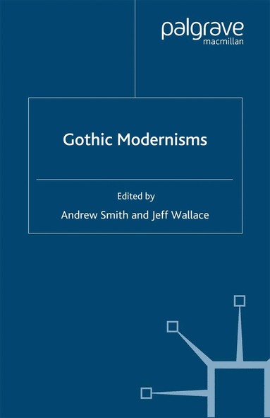 A. Smith, J. Wallace - Gothic Modernisms, Häftad