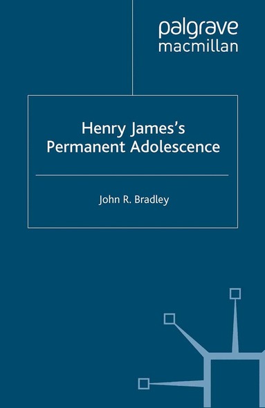J. Bradley - Henry James’s Permanent Adolescence, Häftad
