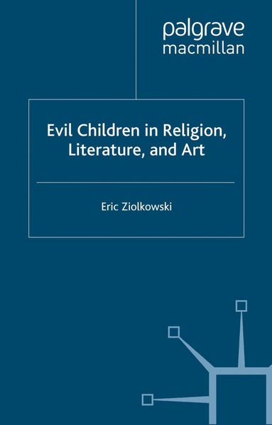 E. Ziolkowski - Evil Children in Religion, Literature, and Art, Häftad