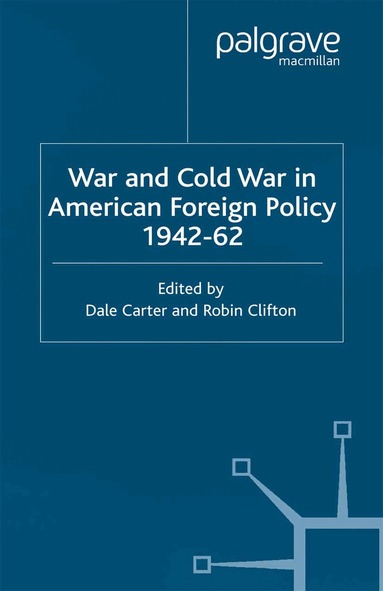 D. Carter, R. Clifton - War and Cold War in American Foreign Policy, 1942-62, Häftad
