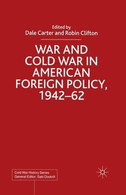 War and Cold War in American Foreign Policy, 1942-62 1