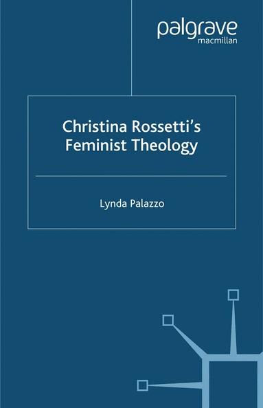 L. Palazzo - Christina Rossetti's Feminist Theology, Häftad