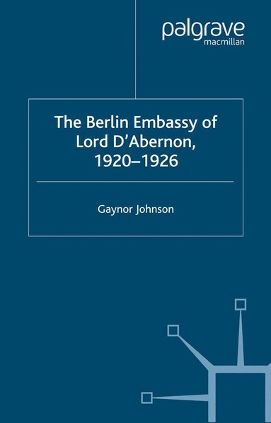 G. Johnson - Berlin Embassy of Lord D'Abernon, 1920-1926, Häftad