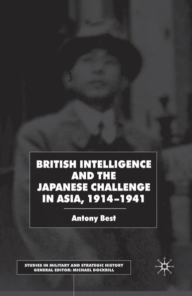 bokomslag British Intelligence and the Japanese Challenge in Asia, 1914-1941