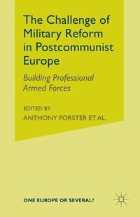 bokomslag The Challenge of Military Reform in Postcommunist Europe