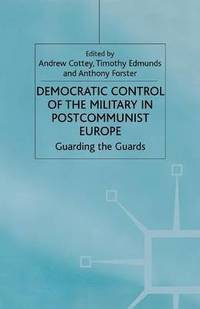 bokomslag Democratic Control of the Military in Postcommunist Europe