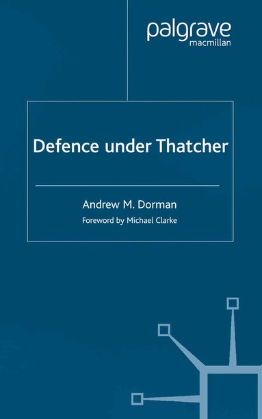 A. Dorman - Defence Under Thatcher, Häftad