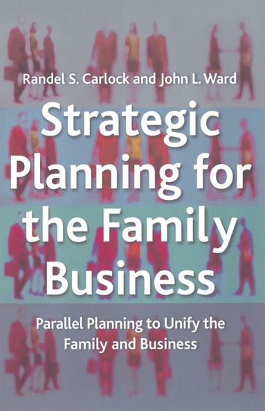 R. Carlock, J. Ward - Strategic Planning for The Family Business, Häftad