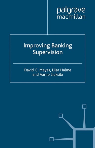 D. Mayes, L. Halme, A. Liuksila - Improving Banking Supervision, Häftad